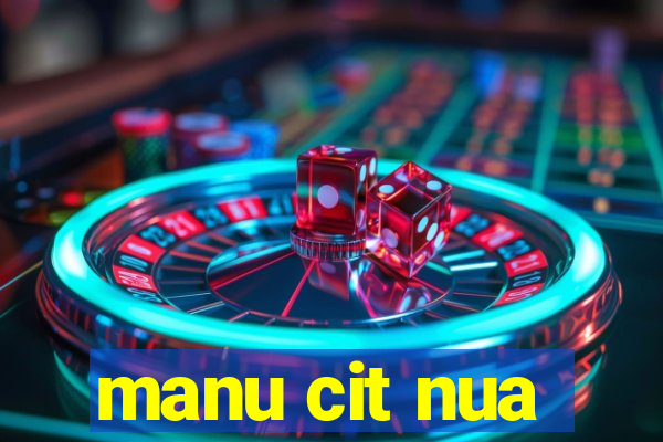 manu cit nua